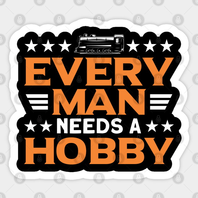 Every Man Needs A Hobby Railway Train Lover Sticker by Toeffishirts